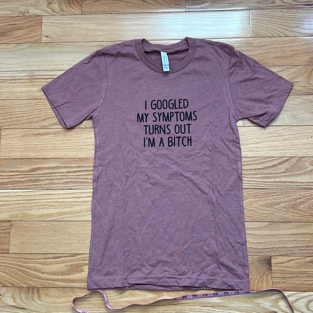 🛍Graphic T-Shirt- “I googled my symptoms,,, turns out I’m a b**”🛍